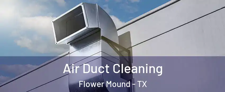  Air Duct Cleaning Flower Mound - TX