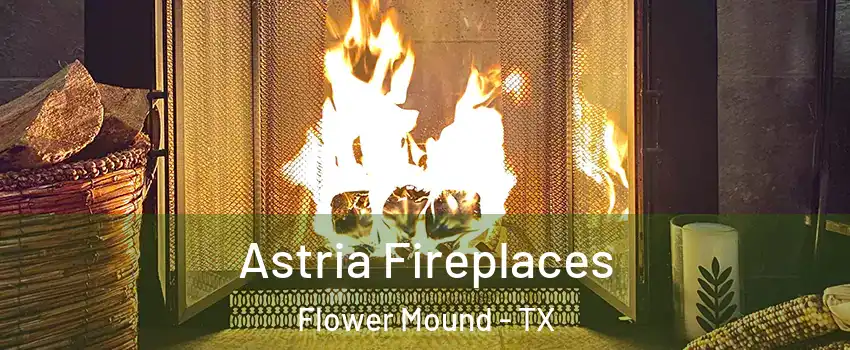  Astria Fireplaces Flower Mound - TX