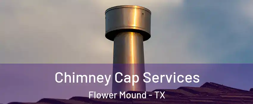  Chimney Cap Services Flower Mound - TX