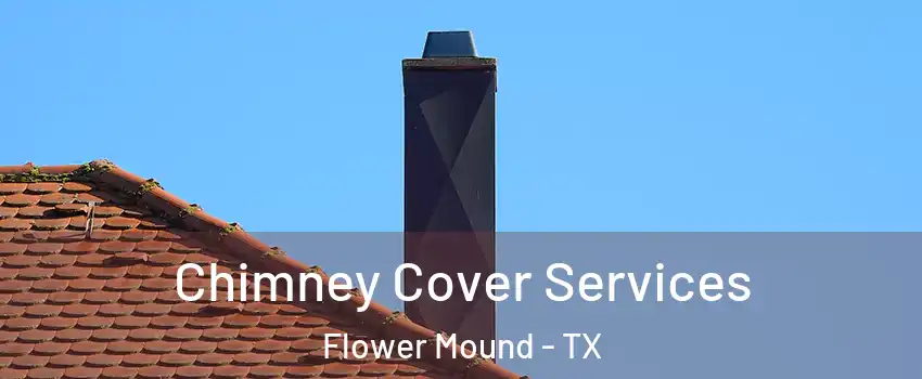  Chimney Cover Services Flower Mound - TX