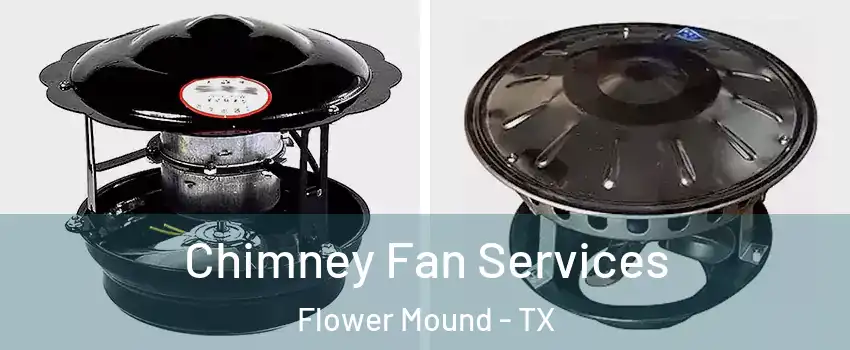  Chimney Fan Services Flower Mound - TX