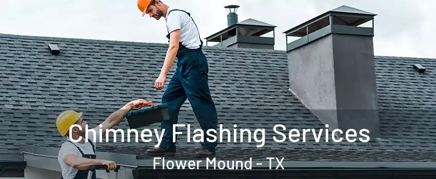  Chimney Flashing Services Flower Mound - TX
