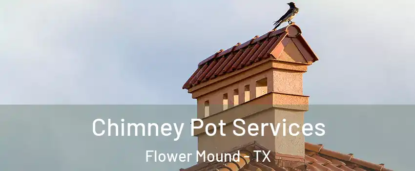  Chimney Pot Services Flower Mound - TX