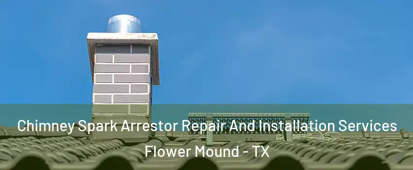  Chimney Spark Arrestor Repair And Installation Services Flower Mound - TX
