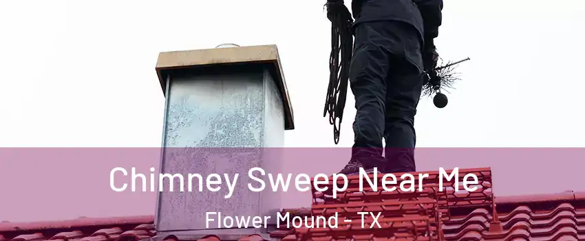  Chimney Sweep Near Me Flower Mound - TX