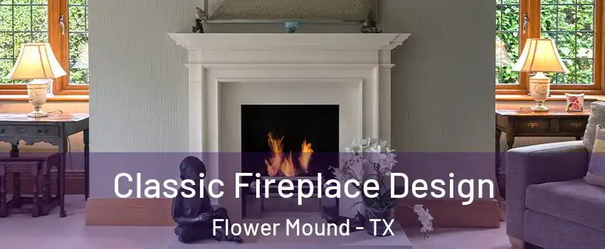  Classic Fireplace Design Flower Mound - TX