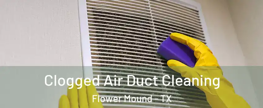  Clogged Air Duct Cleaning Flower Mound - TX