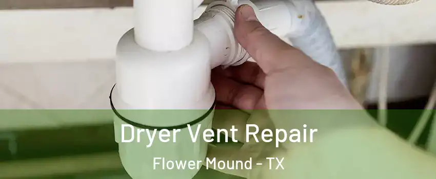  Dryer Vent Repair Flower Mound - TX