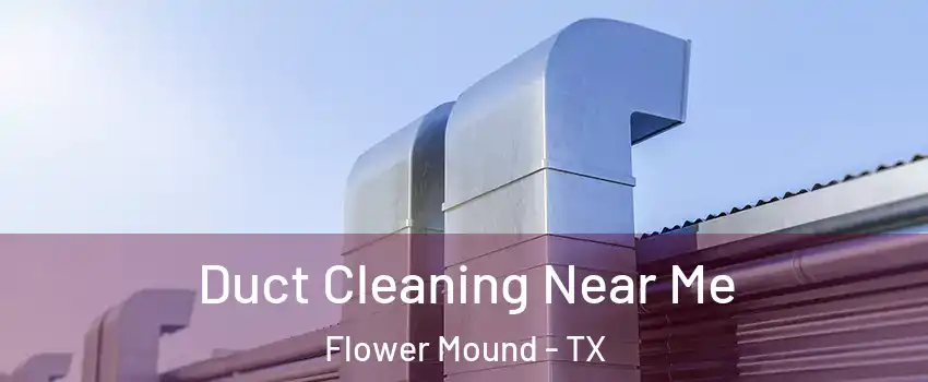  Duct Cleaning Near Me Flower Mound - TX