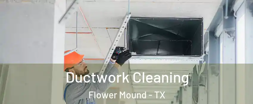  Ductwork Cleaning Flower Mound - TX