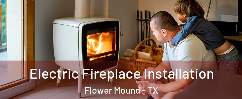  Electric Fireplace Installation Flower Mound - TX