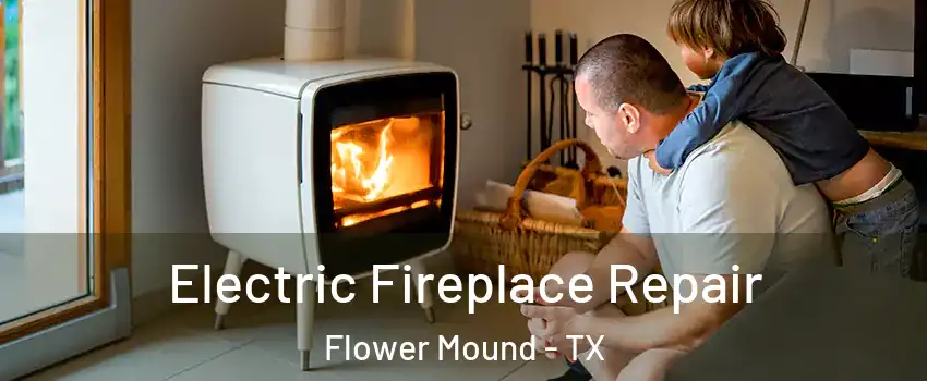  Electric Fireplace Repair Flower Mound - TX