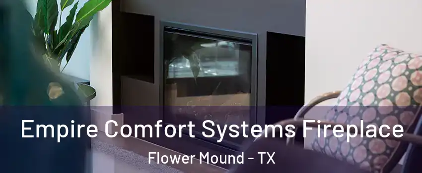  Empire Comfort Systems Fireplace Flower Mound - TX