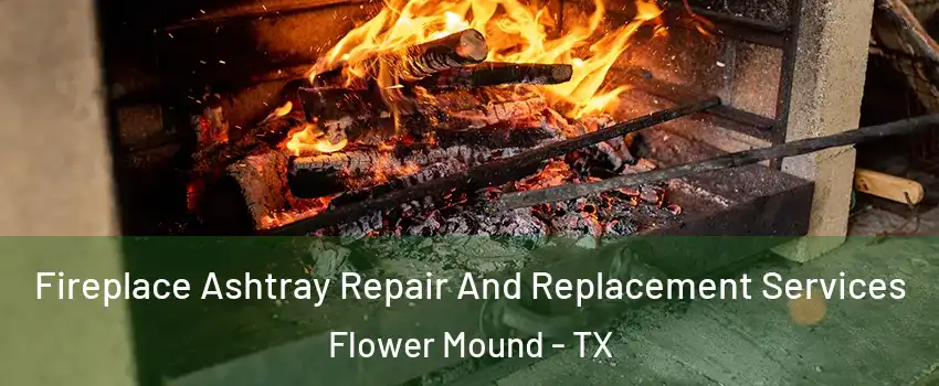  Fireplace Ashtray Repair And Replacement Services Flower Mound - TX