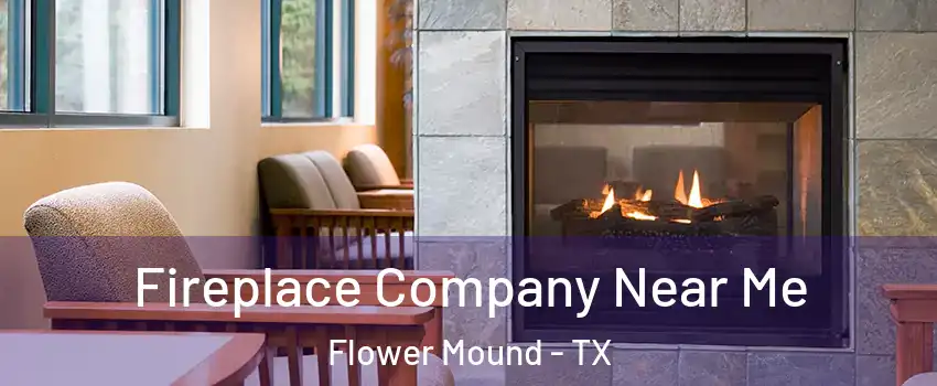  Fireplace Company Near Me Flower Mound - TX