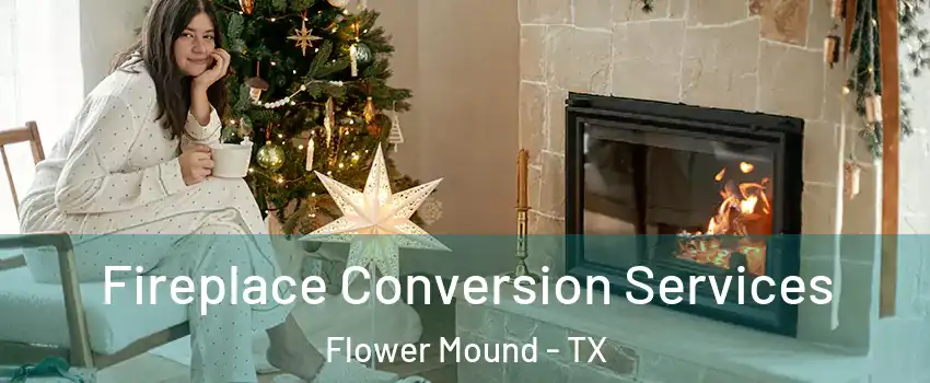  Fireplace Conversion Services Flower Mound - TX