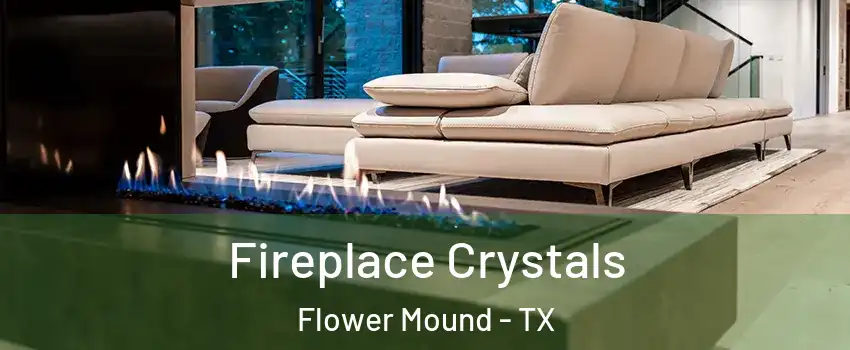  Fireplace Crystals Flower Mound - TX