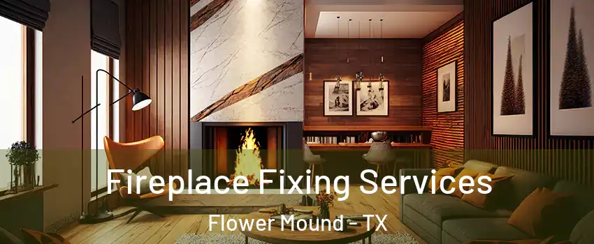  Fireplace Fixing Services Flower Mound - TX