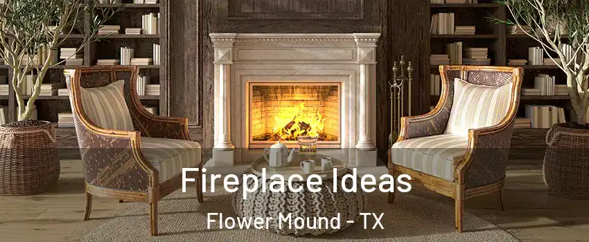  Fireplace Ideas Flower Mound - TX