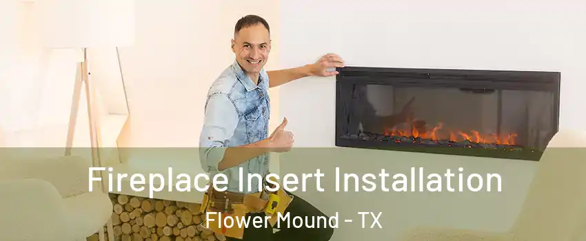  Fireplace Insert Installation Flower Mound - TX