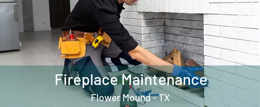  Fireplace Maintenance Flower Mound - TX