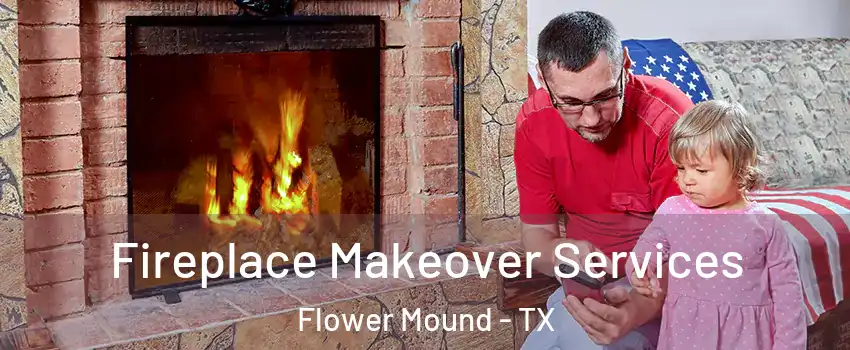  Fireplace Makeover Services Flower Mound - TX