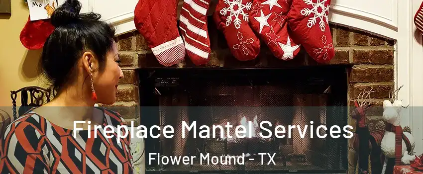  Fireplace Mantel Services Flower Mound - TX