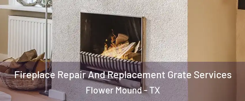  Fireplace Repair And Replacement Grate Services Flower Mound - TX