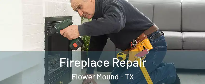  Fireplace Repair Flower Mound - TX