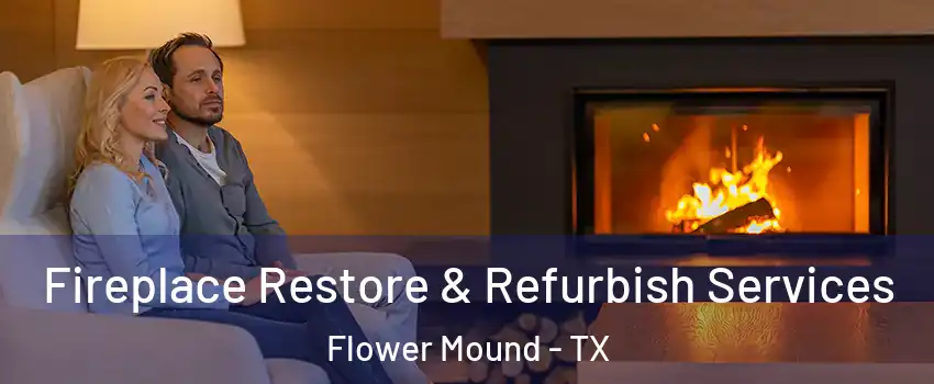  Fireplace Restore & Refurbish Services Flower Mound - TX