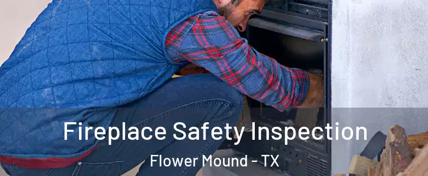  Fireplace Safety Inspection Flower Mound - TX