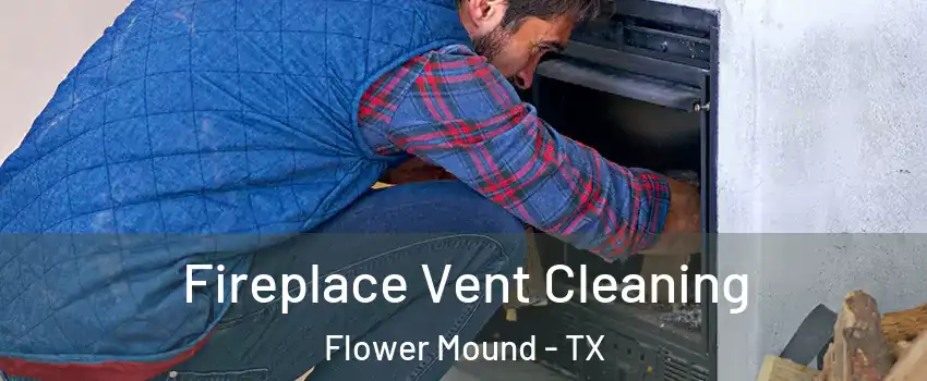  Fireplace Vent Cleaning Flower Mound - TX