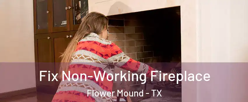  Fix Non-Working Fireplace Flower Mound - TX