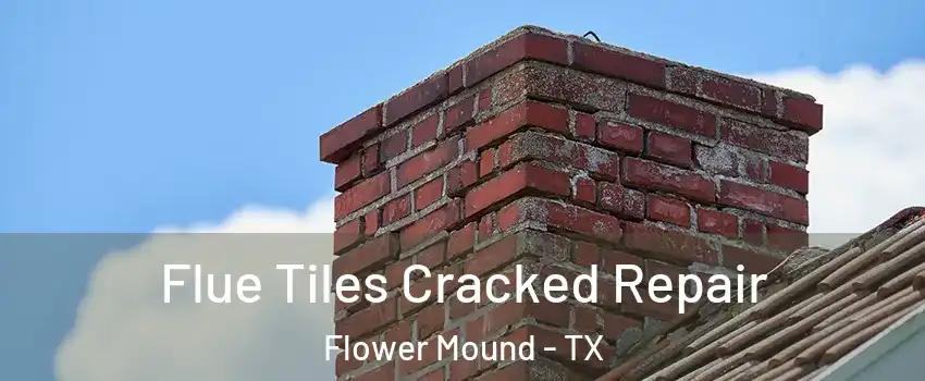  Flue Tiles Cracked Repair Flower Mound - TX