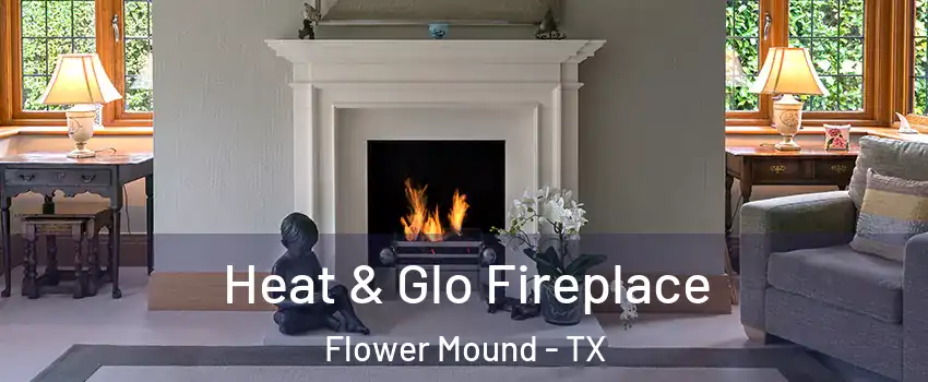  Heat & Glo Fireplace Flower Mound - TX