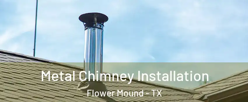  Metal Chimney Installation Flower Mound - TX