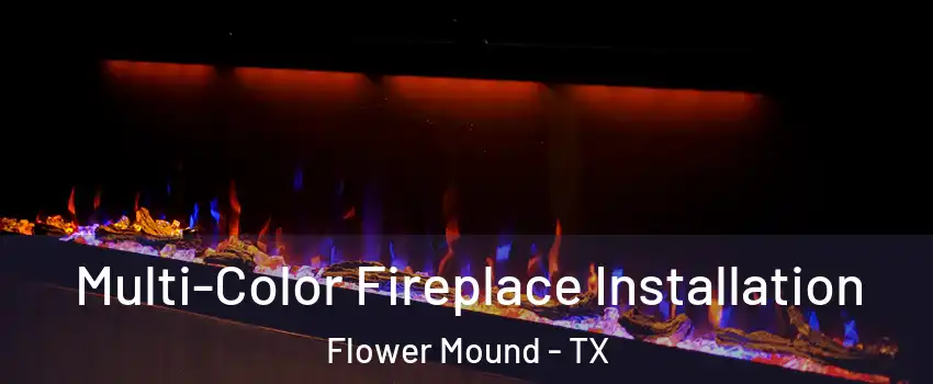  Multi-Color Fireplace Installation Flower Mound - TX