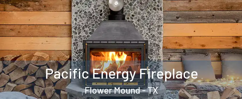  Pacific Energy Fireplace Flower Mound - TX