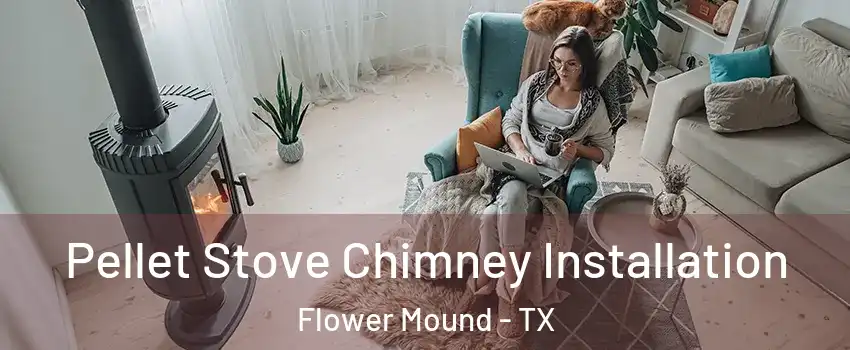  Pellet Stove Chimney Installation Flower Mound - TX