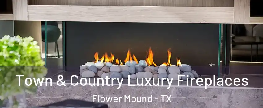  Town & Country Luxury Fireplaces Flower Mound - TX