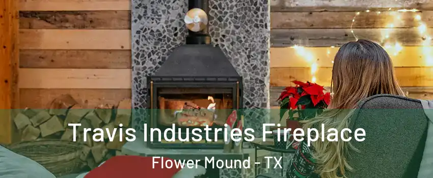  Travis Industries Fireplace Flower Mound - TX