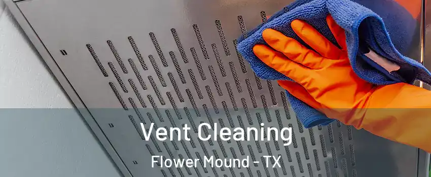  Vent Cleaning Flower Mound - TX