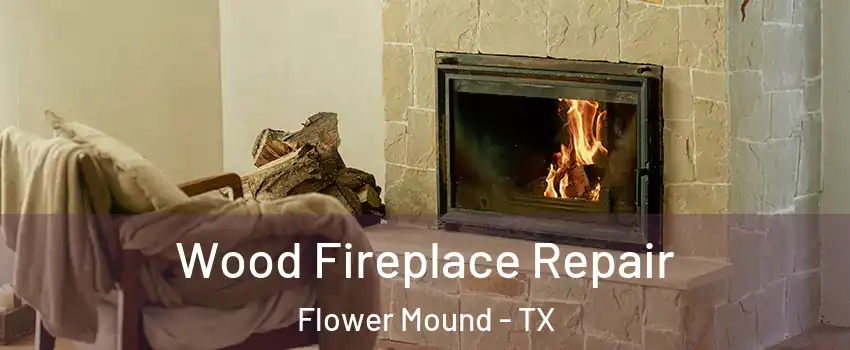  Wood Fireplace Repair Flower Mound - TX