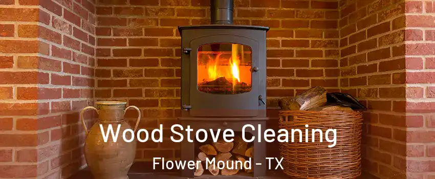  Wood Stove Cleaning Flower Mound - TX