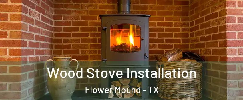  Wood Stove Installation Flower Mound - TX