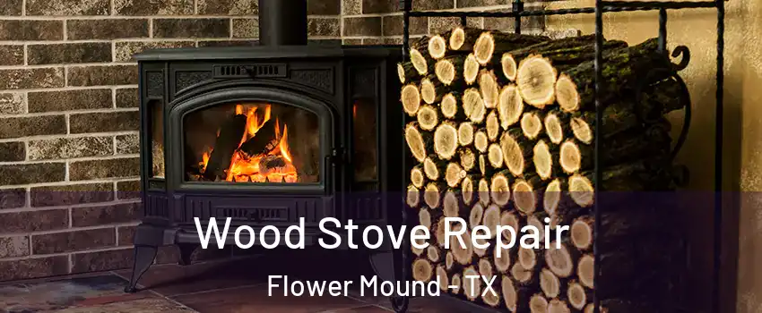  Wood Stove Repair Flower Mound - TX